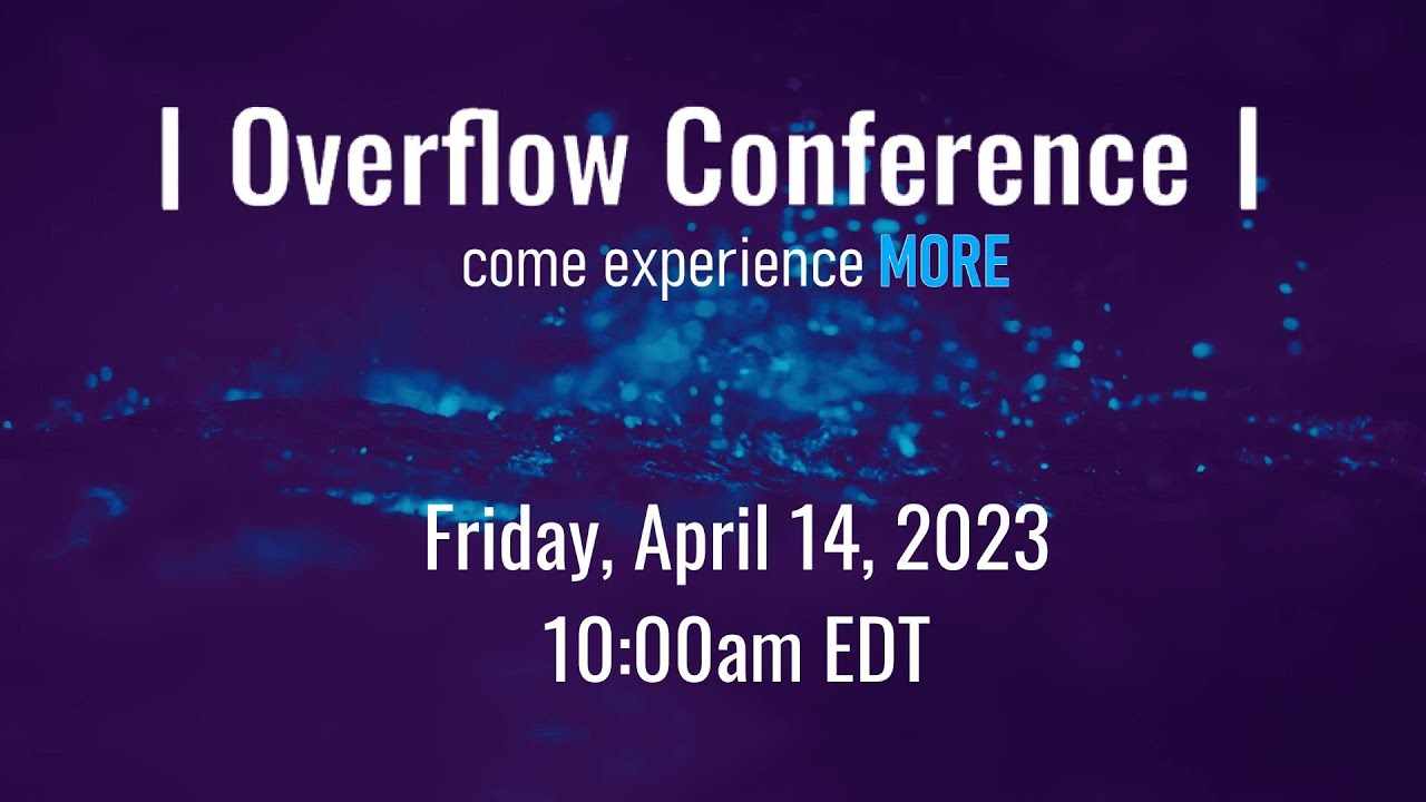 Overflow Conference Friday, April 14, 2023 1000 EDT YouTube