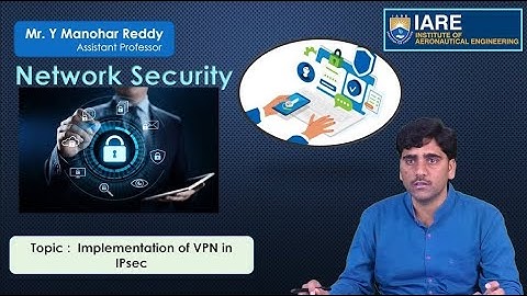 Implementation of VPN in IPsec by Mr. Y Manohar Reddy