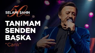 Selami Şahin - Tanımam Senden Başka (50. Sanat Yılı Konseri)