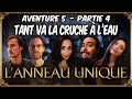 Lanneau unique aventure 5 partie 4  tant va la cruche  leau jdr seigneur des anneaux