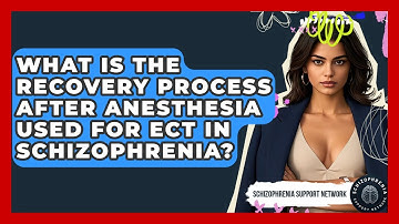 What Is The Recovery Process After Anesthesia Used For ECT In Schizophrenia?