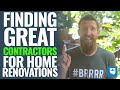 7 Steps For Finding GREAT Contractors For Home Renovations