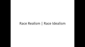 Race: Idealism | Realism