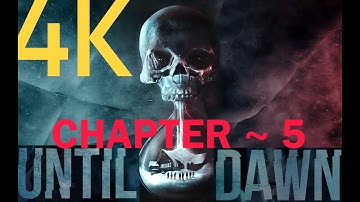 UNTIL DAWN PC GAME || CHAPTER 5 : DREAD - PART 2 || 4K || 60FPS