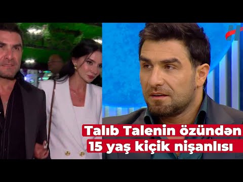 Talıb Tale özündən 15 yaş kiçik nişanlısı ilə görüntüləndi