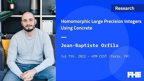 014 Homomorphic Large Precision Integers Using Concrete w/ Jean-Baptiste Orfila