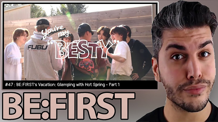 BE:FIRST's Vacation / 温泉グランピング編 Part.1 [You're My "BESTY" #47]  REACTION