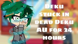 || Deku trapped in dead Deku AU for 24 hours || 100 subscriber special || Gcmm || BKDK ||