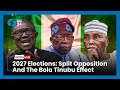 2027 ELECTIONS SPLIT OPPOSITION AND THE BOLA TINUBU EFFECT 