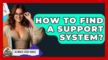 How To Find A Support System? - Ultimate Study Hacks