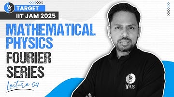 Fourier Series Examples | Mathematical Physics | IIT JAM Physics 2025 | L4 | IFAS