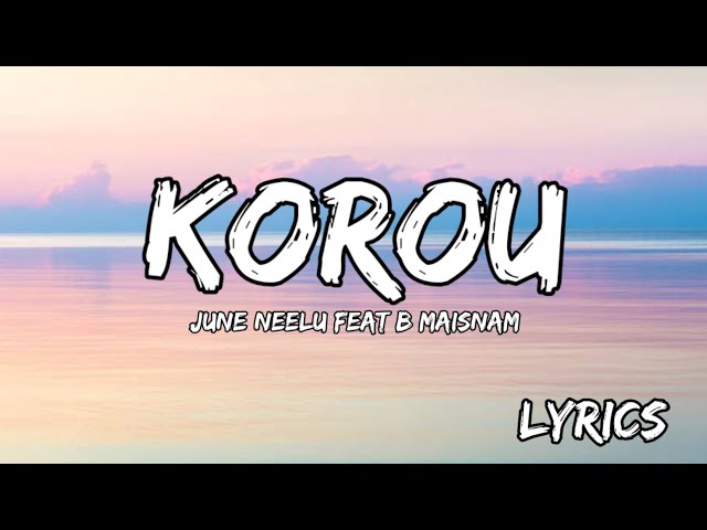 Korou - June Neelu feat B maisnam (Lyrics)  | Manipuri Song | class=