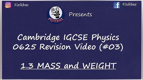 1.3 MASS AND WEIGHT (IGCSE PHYSICS REVISION VIDEO)