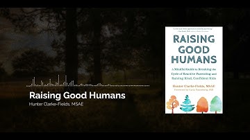 Raising Good Humans | Break Free From Reactive Parenting | Book Summary
