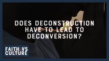 Deconstruction vs. Deconversion | Faith vs. Culture