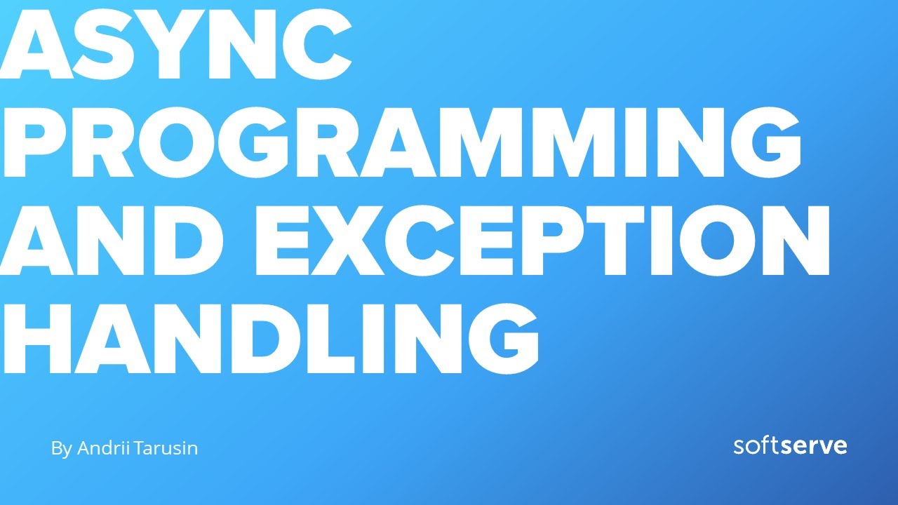 Async programming and Exception handling by Andrii Tarusin (UKR) - YouTube