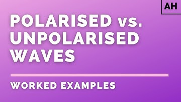 Advanced Higher Physics | Waves | Polarised vs. Unpolarised Waves | WORKED EXAMPLES