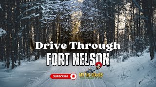 Fort Nelson - Drive Through 🇨🇦 | Small Town, Big Heart
