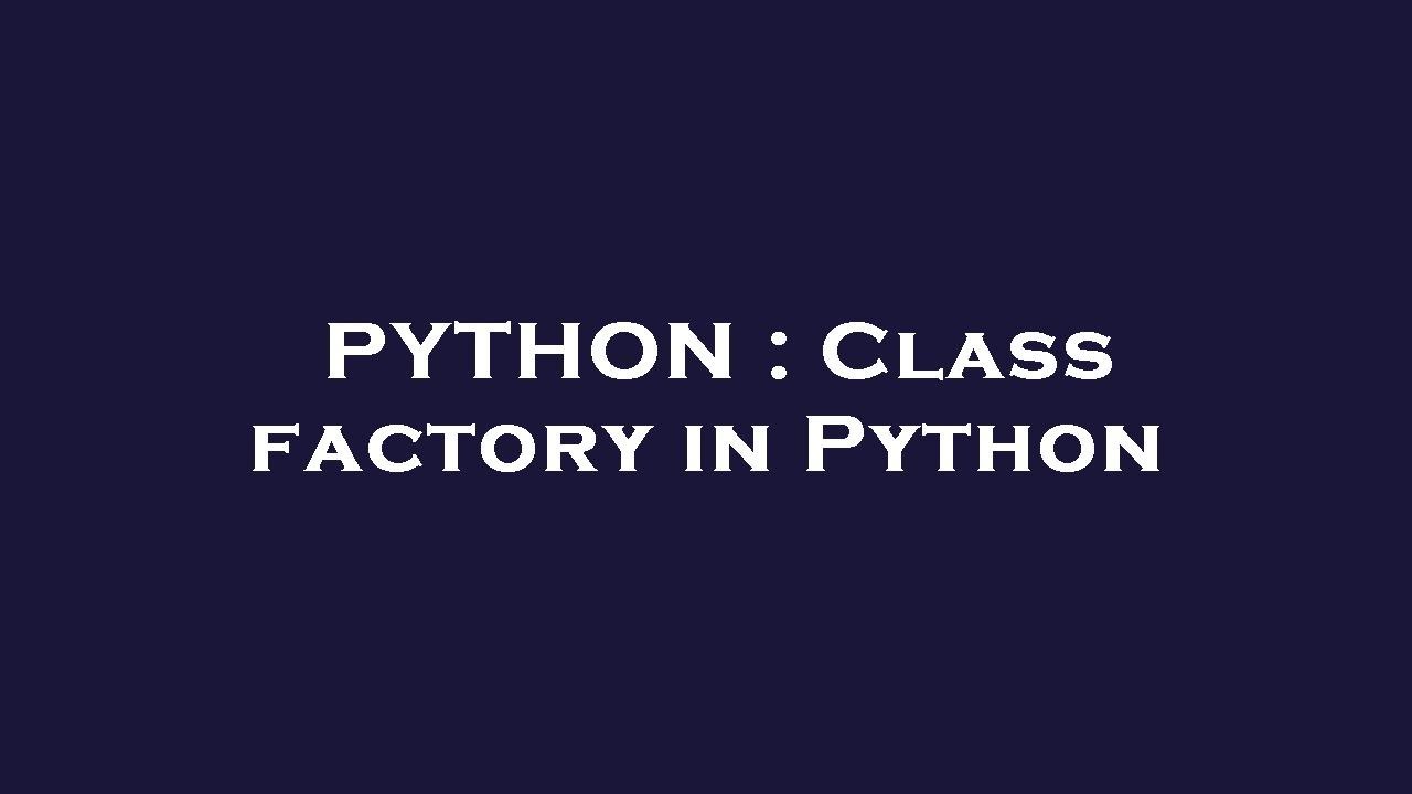 PYTHON : Class factory in Python - YouTube