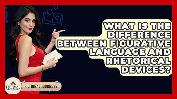 What Is The Difference Between Figurative Language And Rhetorical Devices? - Fictional Journeys
