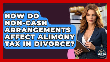 How Do Non-cash Arrangements Affect Alimony Tax In Divorce? - Get Divorce Answers
