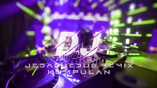 KUMPULAN LAGU DJ FULL BASS JEDAG JEDUG REMIX_ ASIK BUAT GOYANG_