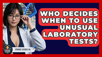 Who Decides When to Use Unusual Laboratory Tests? - Strange Science HQ
