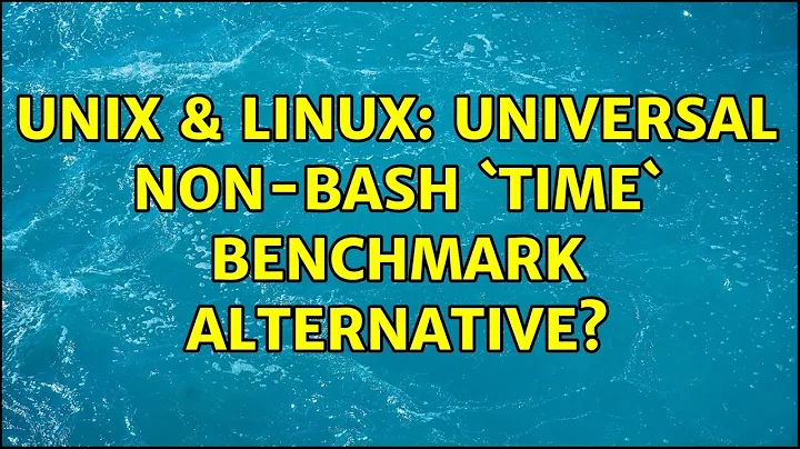 Unix & Linux: Universal non-bash `time` benchmark alternative? (5 Solutions!!)