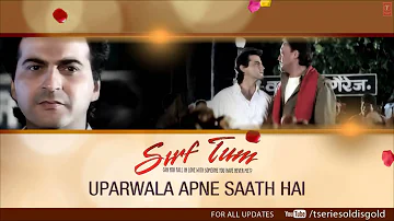 Uparwala Apne Saath Hai Full Song (Audio) | Sirf Tum | Kumar Sanu | Sanjay Kapoor, Jackie Shroff