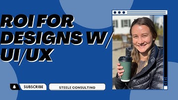 Implementing UI/UX Can have a Great ROI for Companies | Steele Consulting