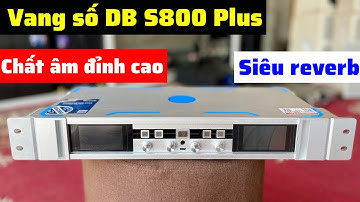 Siêu Phẩm vang số Vip DB S800 Plus mới 2022 Siêu reverb .LH:0965345292 - 0944929616