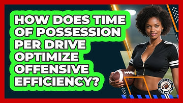 How Does Time Of Possession Per Drive Optimize Offensive Efficiency? - Gridiron Data Digest