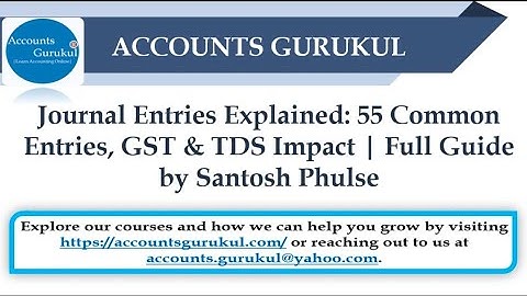 Journal Entries Explained: 55 Common Entries, GST & TDS Impact | Full Guide by Santosh Phulse