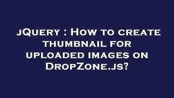 jQuery : How to create thumbnail for uploaded images on DropZone.js?