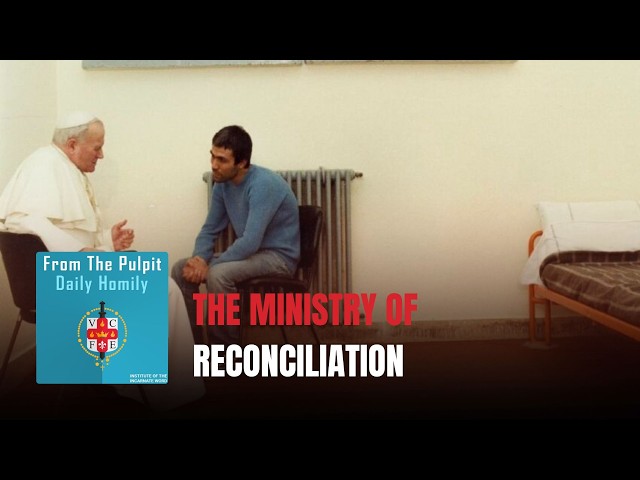 Home 2 Daily IVE Homilies, August 12th, 2026 - The Ministry of Reconciliation