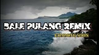 LAGU BALE PULANG REMIX (comming soon)