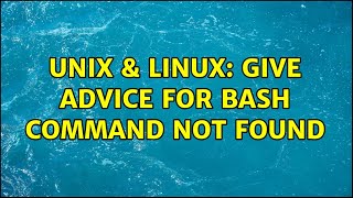Unix & Linux: Give advice for bash command not found (2 Solutions!!)
