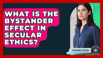 What Is The Bystander Effect In Secular Ethics? - Learn About Atheism