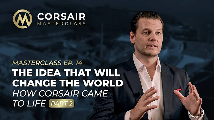 EP 14 - THE IDEA THAT WILL CHANGE THE WORLD - HOW CORSAIR CAME TO LIFE (Part 2)