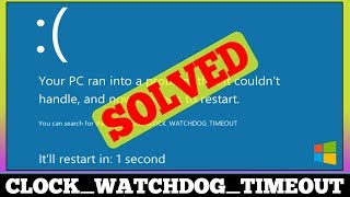 [FIXED] Error CLOCK WATCHDOG TIMEOUT Windows Problem