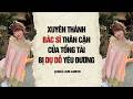AUDIO 2026 | XUYÊN THÀNH BÁC SĨ THÂN CẬN CỦA TỔNG TÀI BỊ DỤ DỖ YÊU ĐƯƠNG | Nhã Lam Audio