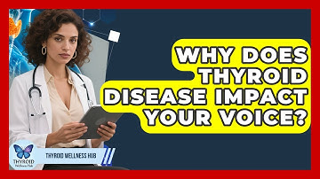 Why Does Thyroid Disease Impact Your Voice? | Thyroid Wellness Hub
