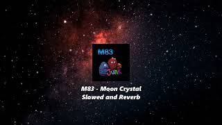 M83 - Moon Crystal *Slowed and Reverb*