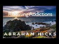Abraham Hicks Releasing Addictions