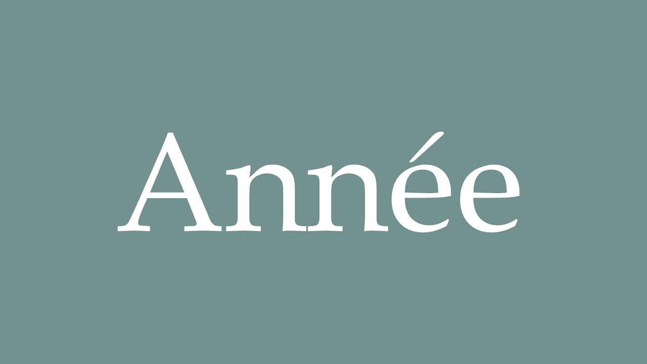 How to Pronounce ''Année'' (Year) Correctly in French YouTube