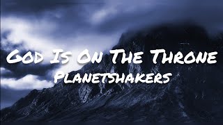 Planetshakers - God Is On The Throne (Lyrics)