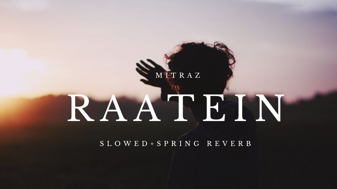 Raatein   Mitraz  Slowed  spring reverb