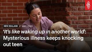 'It's like waking up in another world' - mysterious illness keeps knocking out teen | RNZ