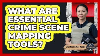 What Are Essential Crime Scene Mapping Tools?