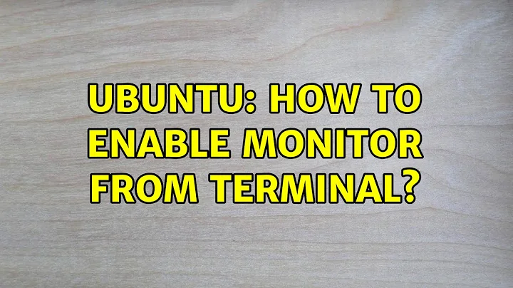 Ubuntu: How to enable monitor from terminal? (3 solutions!)